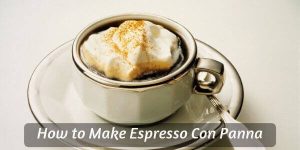 Making An Espresso Con Panna At Home Recipe